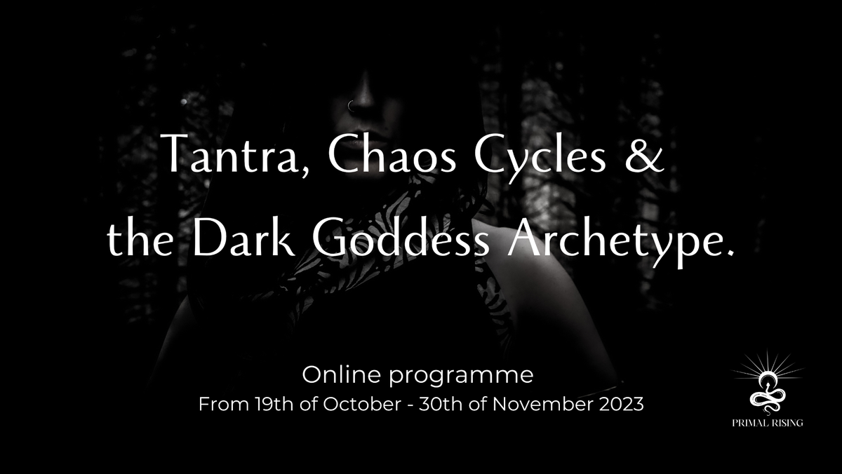 Tantra, Chaos Cycles and the Dark Goddess Archetype.